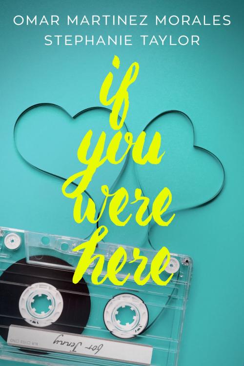 Cover of the book If You Were Here by Stephanie Taylor, Omar Martinez Morales, Stephanie Taylor