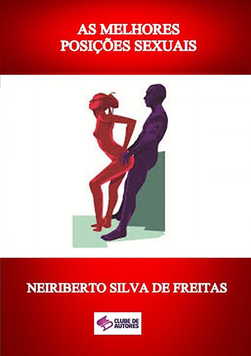 Cover of the book As Melhores PosiÇÕes Sexuais by Neiriberto Silva De Freitas, Clube de Autores
