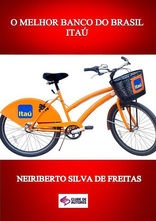 Cover of the book O Melhor Banco Do Brasil by Neiriberto Silva De Freitas, Clube de Autores