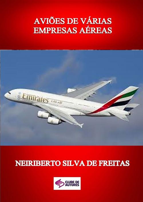 Cover of the book AviÕes De VÁrias Empresas AÉreas by Neiriberto Silva De Freitas, Clube de Autores