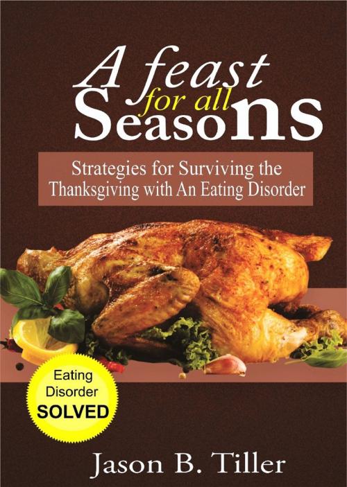 Cover of the book A Feast for All Seasons by Jason B. Tiller, PublishDrive