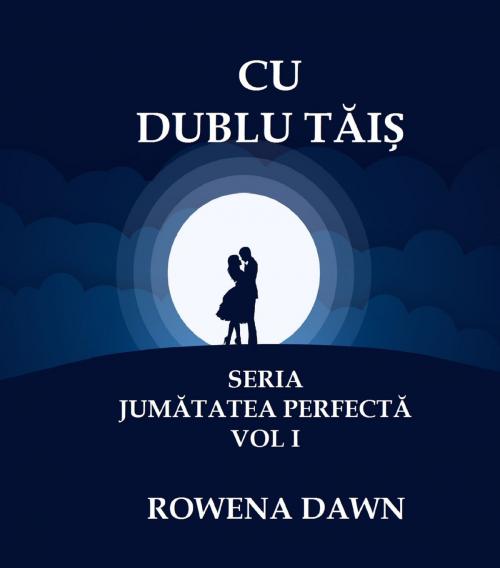 Cover of the book Cu Dublu Tais by Rowena Dawn, PublishDrive