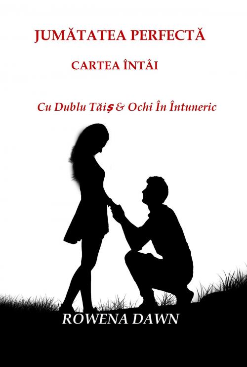Cover of the book Jumătatea Perfectă Cartea Întâi by Rowena Dawn, PublishDrive