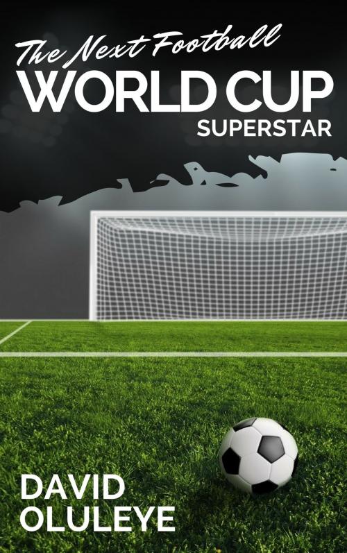 Cover of the book The Next Football World Cup Superstar by David Oluleye, Publiseer Publishing