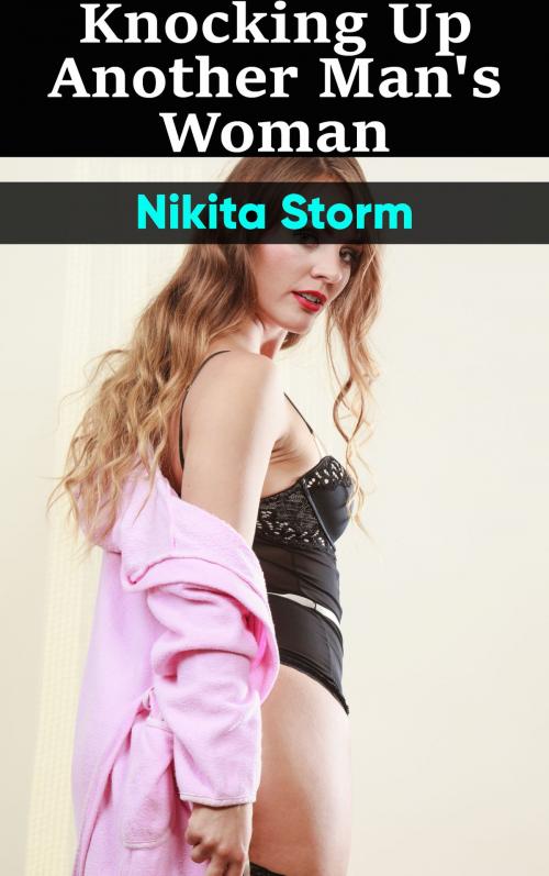 Cover of the book Knocking Up Another Man's Woman by Nikita Storm, PublishDrive