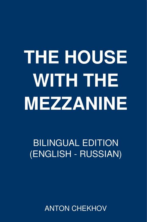 Cover of the book The House with the Mezzanine by Anton Chekhov, PublishDrive