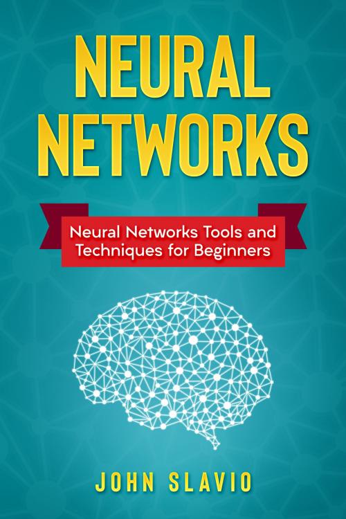 Cover of the book Neural Networks by John Slavio, Abhishek Kumar