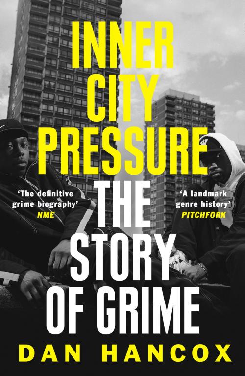 Cover of the book Inner City Pressure: The Story of Grime by Dan Hancox, HarperCollins Publishers