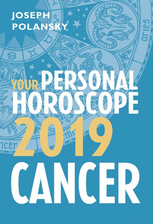 Cover of the book Cancer 2019: Your Personal Horoscope by Joseph Polansky, HarperCollins Publishers