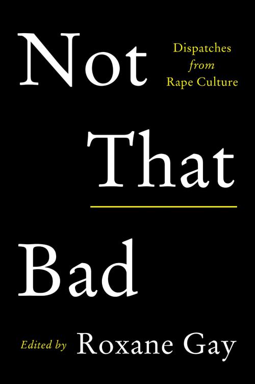 Cover of the book Not That Bad by Roxane Gay, Harper Perennial