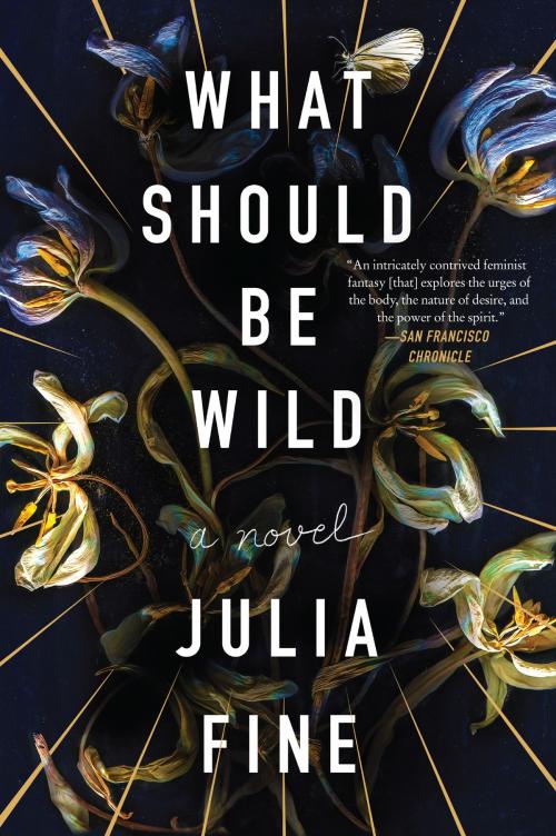 Cover of the book What Should Be Wild by Julia Fine, Harper