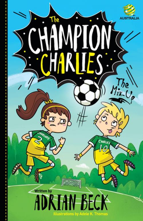 Cover of the book The Champion Charlies 1: The Mix-Up by Adrian Beck, Penguin Random House Australia