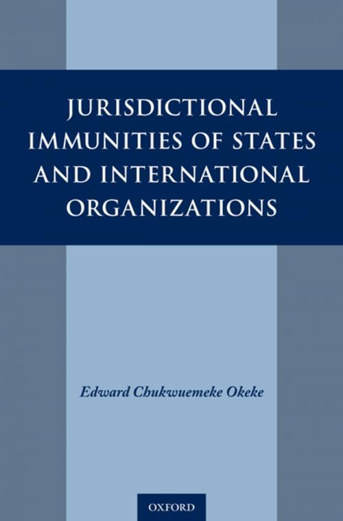 Cover of the book Jurisdictional Immunities of States and International Organizations by Edward Chukwuemeke Okeke, Oxford University Press