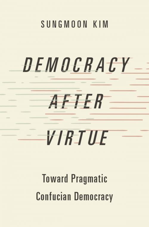 Cover of the book Democracy after Virtue by Sungmoon Kim, Oxford University Press