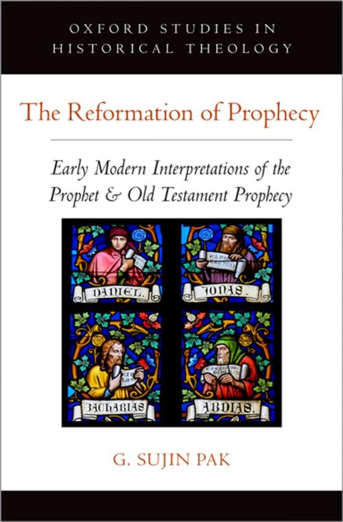 Cover of the book The Reformation of Prophecy by G. Sujin Pak, Oxford University Press