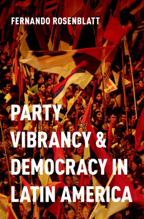 Cover of the book Party Vibrancy and Democracy in Latin America by Fernando Rosenblatt, Oxford University Press