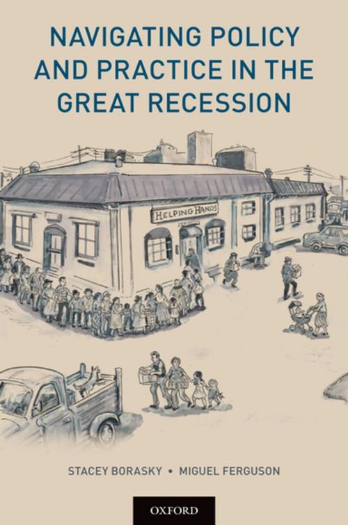 Cover of the book Navigating Policy and Practice in the Great Recession by Stacey Borasky, Miguel Ferguson, Oxford University Press