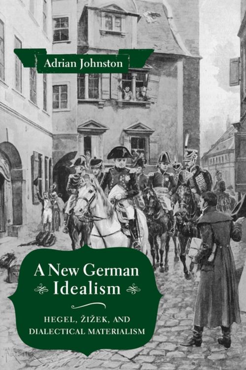 Cover of the book A New German Idealism by Adrian Johnston, Columbia University Press