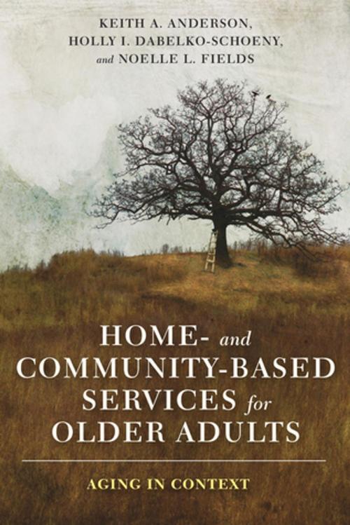 Cover of the book Home- and Community-Based Services for Older Adults by Keith Anderson, Holly Dabelko-Schoeny, Noelle Fields, Columbia University Press