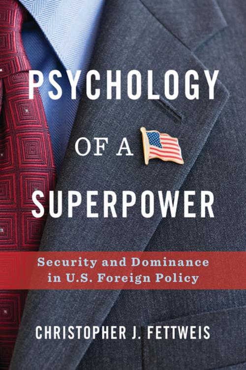 Cover of the book Psychology of a Superpower by Christopher Fettweis, Columbia University Press