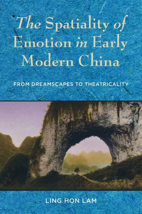 Cover of the book The Spatiality of Emotion in Early Modern China by Ling Hon Lam, Columbia University Press