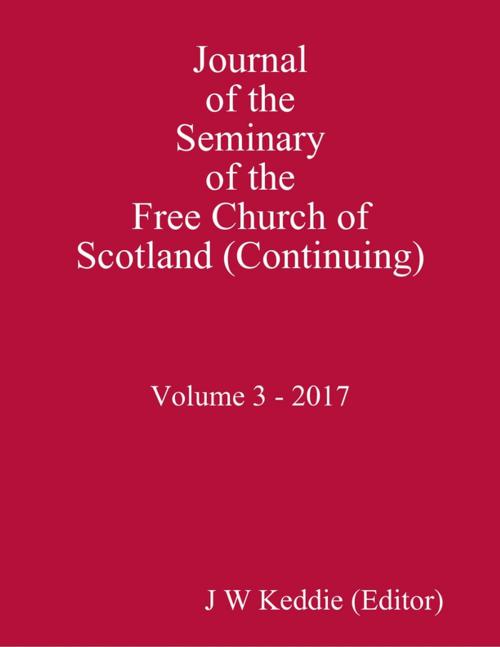 Cover of the book Journal of the Seminary of the Free Church of Scotland (Continuing) Volume 3 - 2017 by J W Keddie, Lulu.com