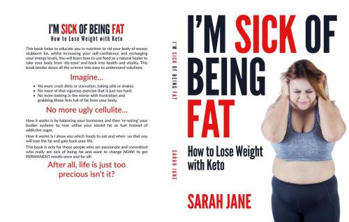Cover of the book I'm Sick of Being Fat! by Sarah Jane, ketowithsarahjane