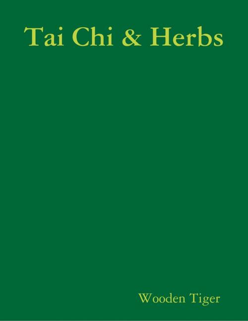 Cover of the book Tai Chi & Herbs by Wooden Tiger, Lulu.com