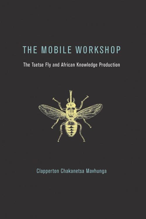 Cover of the book The Mobile Workshop by Clapperton Chakanetsa Mavhunga, The MIT Press