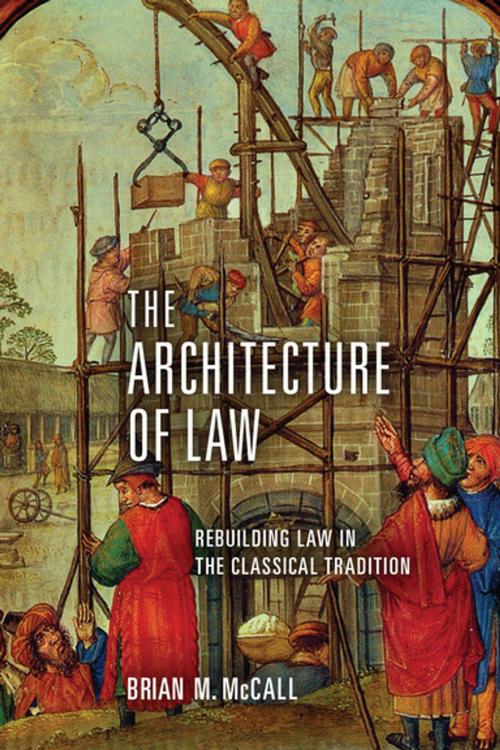 Cover of the book The Architecture of Law by Brian M. McCall, University of Notre Dame Press