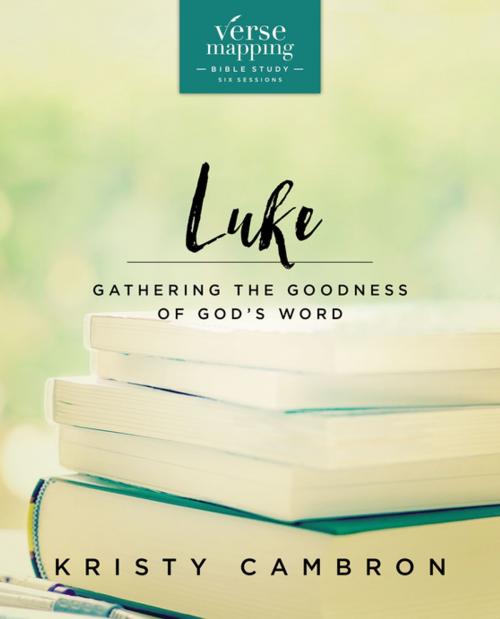 Cover of the book Verse Mapping Luke by Kristy Cambron, Thomas Nelson
