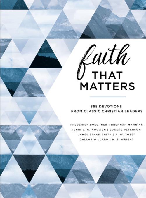Cover of the book Faith That Matters by Frederick Buechner, Brennan Manning, Henri Nouwen, Eugene H. Peterson, James K. Smith, A. W. Tozer, Dallas Willard, N. T. Wright, HarperOne