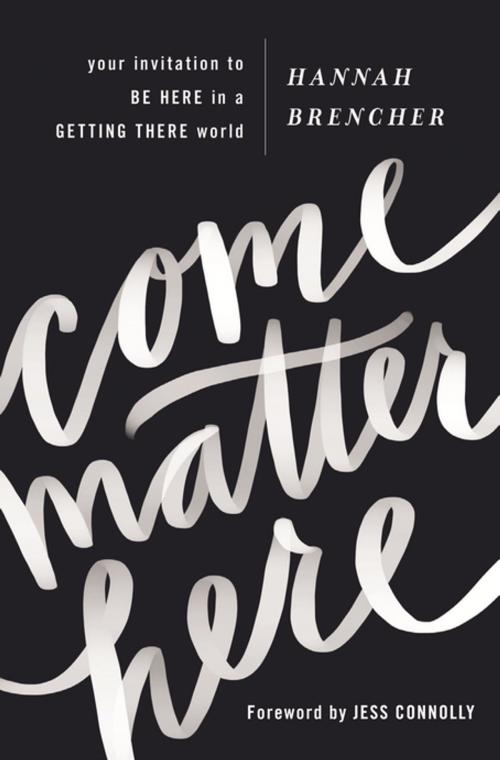 Cover of the book Come Matter Here by Hannah Brencher, Zondervan
