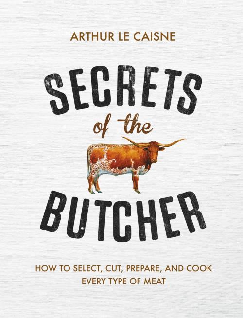 Cover of the book Secrets of the Butcher by Arthur Le Caisne, Running Press