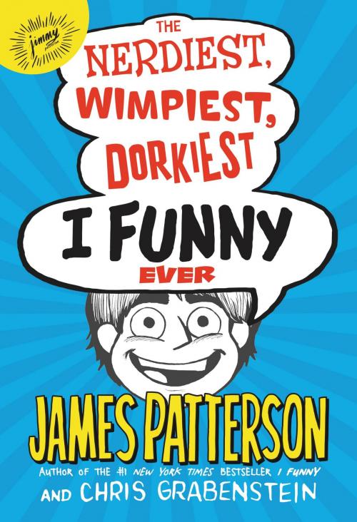 Cover of the book The Nerdiest, Wimpiest, Dorkiest I Funny Ever by James Patterson, Little, Brown and Company