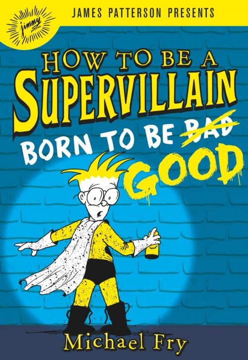 Cover of the book How to Be a Supervillain: Born to Be Good by Michael Fry, Little, Brown and Company
