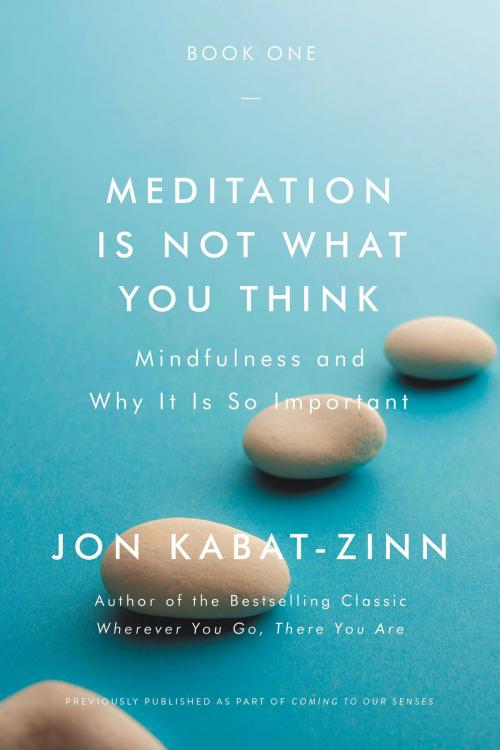 Cover of the book Meditation Is Not What You Think by Jon Kabat-Zinn, Hachette Books
