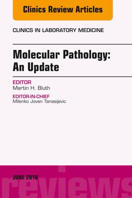 Cover of the book Molecular Pathology: An Update, An Issue of the Clinics in Laboratory Medicine, Ebook by Martin H. Bluth, M.D. PhD, Elsevier Health Sciences