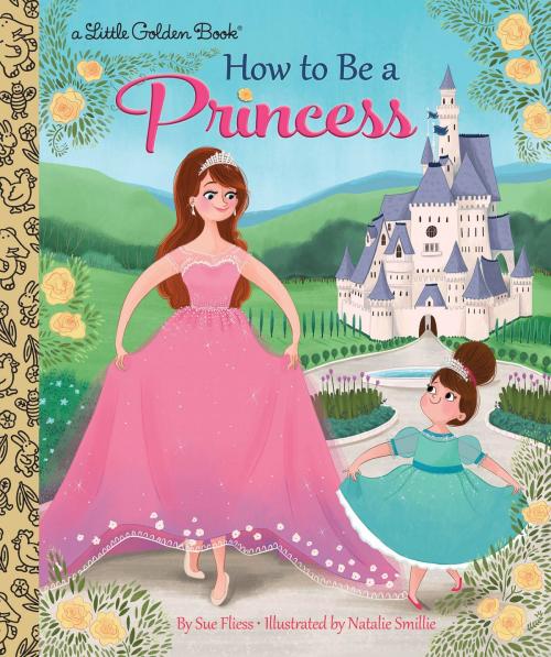 Cover of the book How to Be a Princess by Sue Fliess, Random House Children's Books