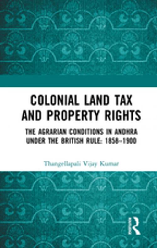 Cover of the book Colonial Land Tax and Property Rights by Thangellapali Vijay Kumar, Taylor and Francis