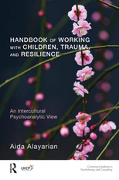 Cover of the book Handbook of Working with Children, Trauma, and Resilience by Aida Alayarian, Taylor and Francis