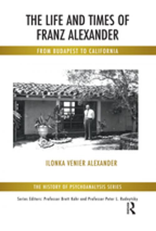 Cover of the book The Life and Times of Franz Alexander by Ilonka Venier Alexander, Taylor and Francis