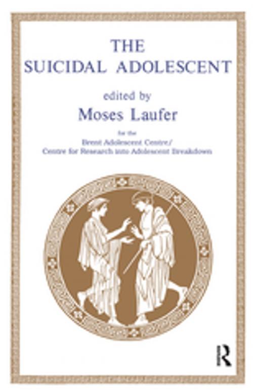 Cover of the book The Suicidal Adolescent by Moses Laufer, Taylor and Francis