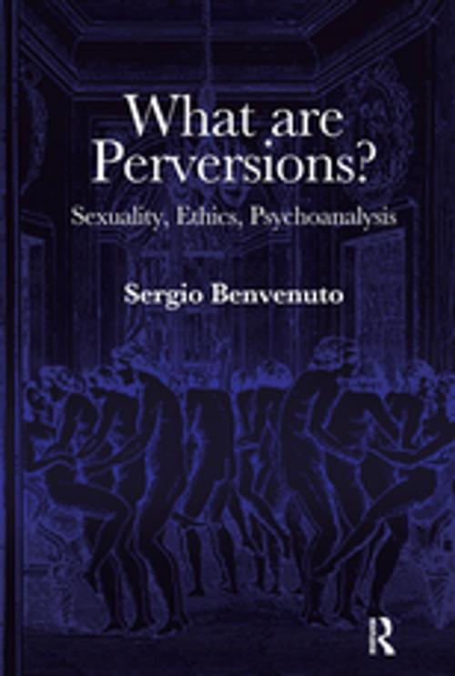 Cover of the book What are Perversions? by Sergio Benvenuto, Taylor and Francis