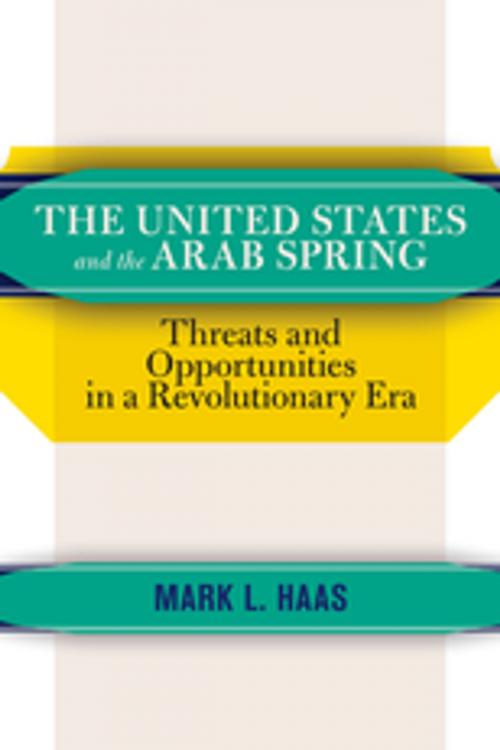 Cover of the book The United States and the Arab Spring by Mark L. Haas, Taylor and Francis