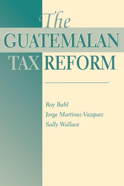 Cover of the book The Guatemalan Tax Reform by Roy Bahl, Taylor and Francis
