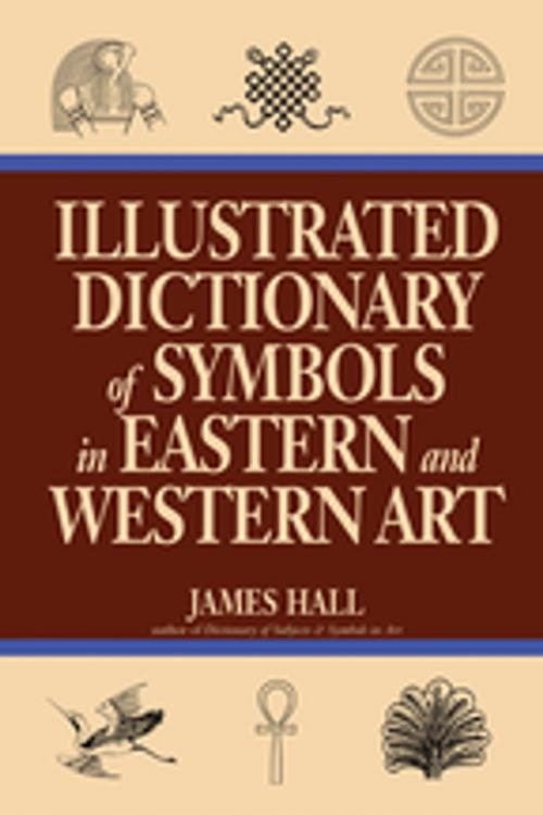 Cover of the book Illustrated Dictionary Of Symbols In Eastern And Western Art by James Hall, Taylor and Francis