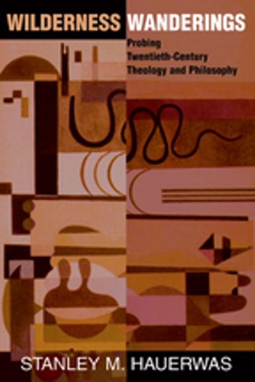 Cover of the book Wilderness Wanderings by Stanley Hauerwas, Taylor and Francis