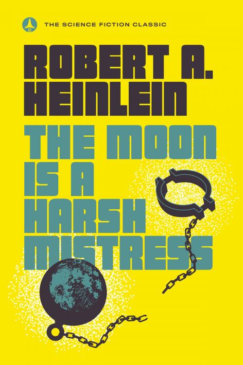 Cover of the book The Moon Is a Harsh Mistress by Robert A. Heinlein, Penguin Publishing Group