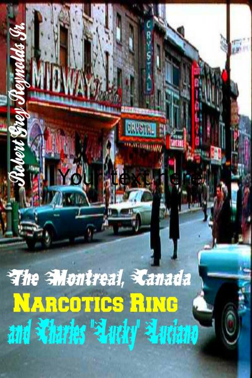 Cover of the book The Montreal, Canada Narcotics Ring and Charles "Lucky" Luciano by Robert Grey Reynolds Jr, Robert Grey Reynolds, Jr